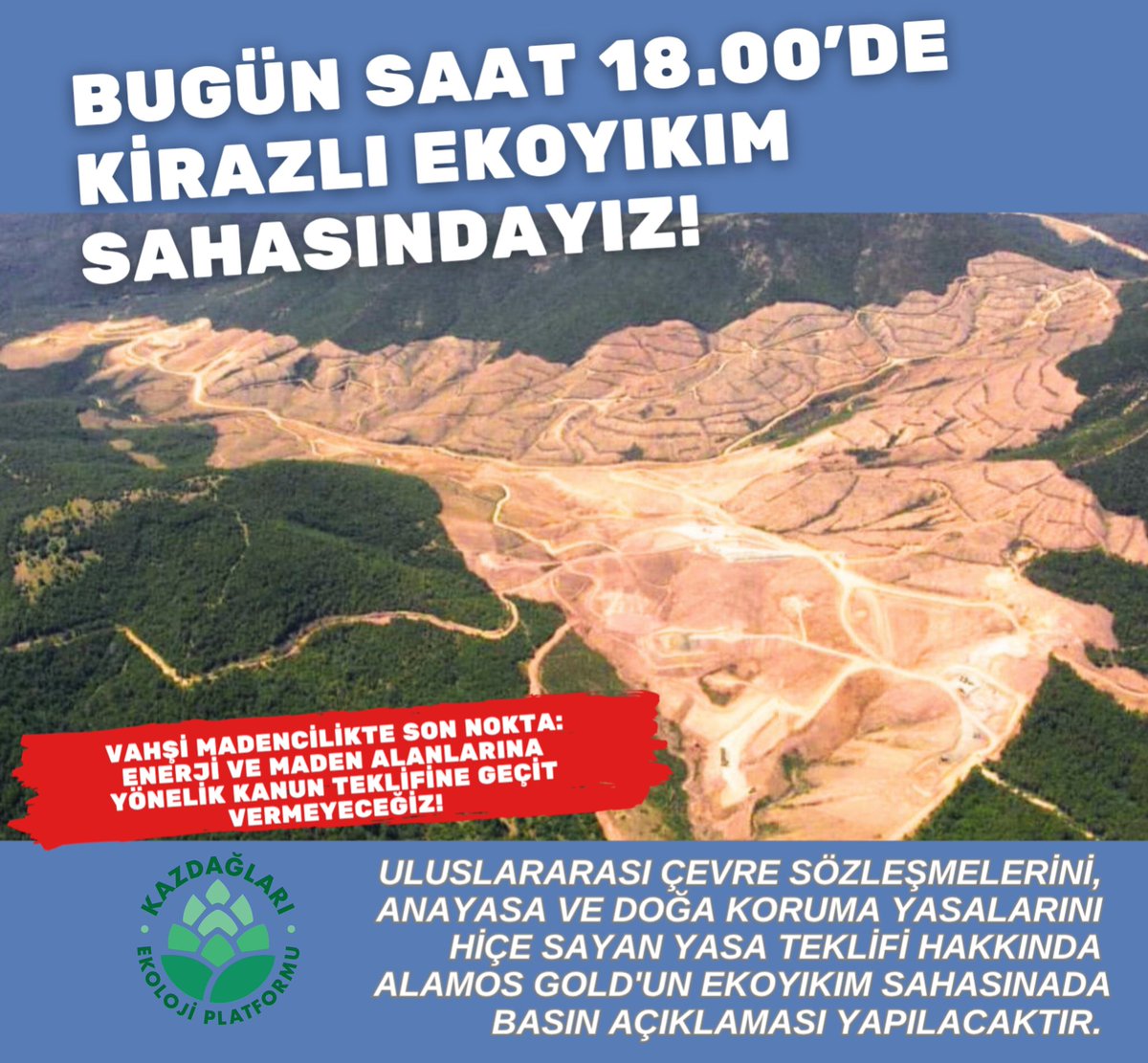 Enerji ve maden alanlarına yönelik düzenlemeler içeren vahşi madencilikte son noktayı koyacak kanun teklifi perşembe günü komisyonda görüşülecek! Uluslararası çevre sözleşmelerini, anayasa ve doğa koruma yasalarını hiçe sayan yasa teklifi hakkında basın açıklaması için Alamos