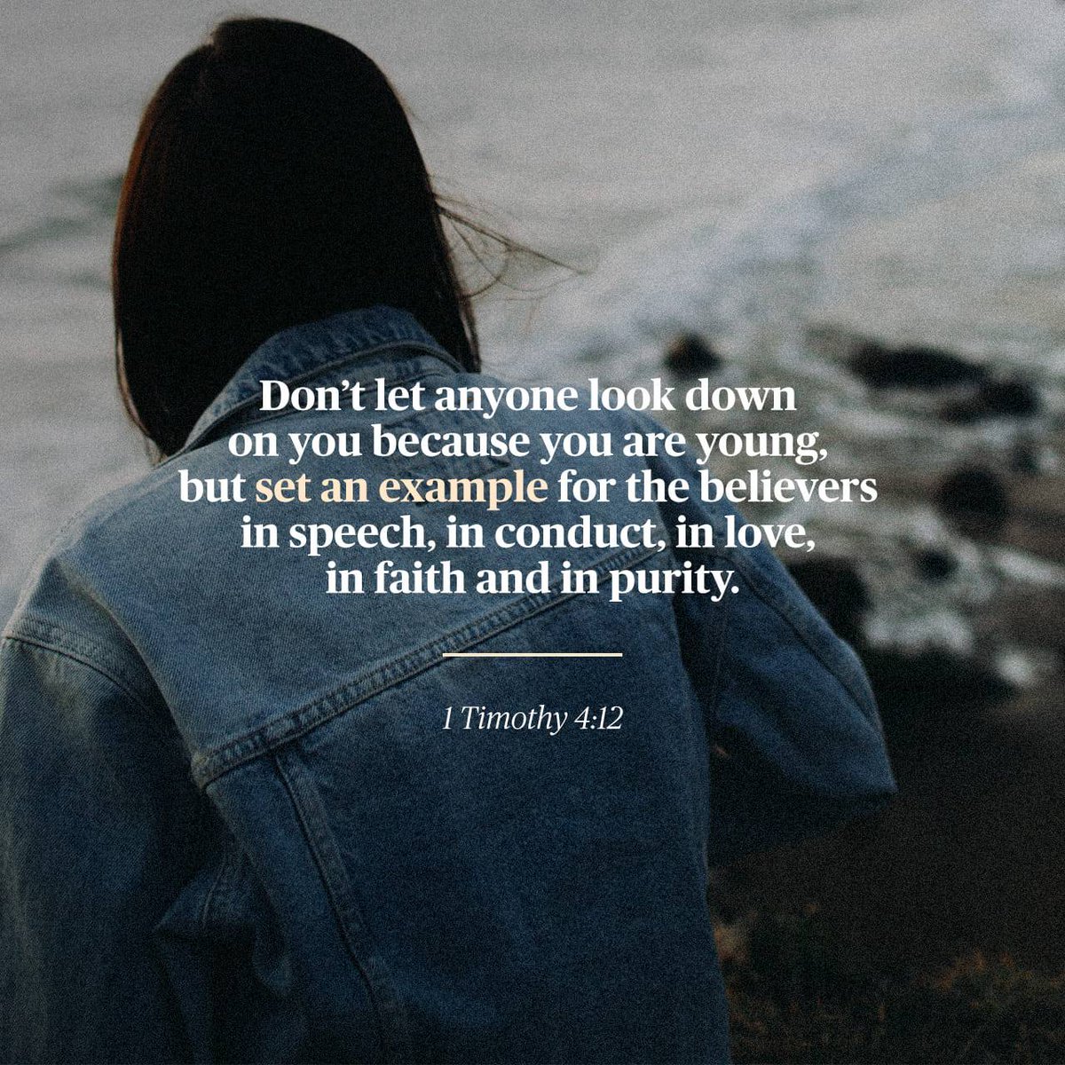 1 Timothy 4:12 KJV
[12] Let no man despise thy youth; but be thou an example of the believers, in word, in conversation, in charity, in spirit, in faith, in purity.