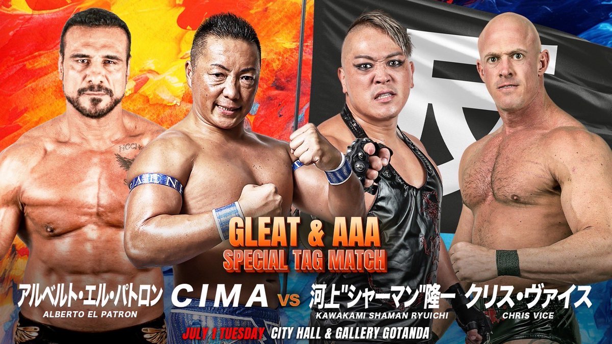 GLEAT(グレイト)公式|リデットエンターテインメント (@lidet_ent) on Twitter photo \🔥GLEAT対戦カード🔥/
🛎️スペシャルマッチ
GLEAT & AAA
CIMA <a href="/supercima1115/">CIMA</a>
アルベルト・エル・パトロン <a href="/PrideOfMexico/">Alberto El Patron</a>
🆚
反GLE MONSTERS
河上"シャーマン"隆一 <a href="/kawakaminkos/">河上"シャーマン"隆一</a>
クリス・ヴァイス <a href="/ChrisVice/">Chris Vice</a>
📅7.1(火)開場17:30 開始18:30
CITY HALL & GALLERY GOTANDA
GLEAT \🔥GLEAT対戦カード🔥/
🛎️スペシャルマッチ
GLEAT & AAA
CIMA <a href="/supercima1115/">CIMA</a>
アルベルト・エル・パトロン <a href="/PrideOfMexico/">Alberto El Patron</a>
🆚
反GLE MONSTERS
河上"シャーマン"隆一 <a href="/kawakaminkos/">河上"シャーマン"隆一</a>
クリス・ヴァイス <a href="/ChrisVice/">Chris Vice</a>
📅7.1(火)開場17:30 開始18:30
CITY HALL & GALLERY GOTANDA
GLEAT