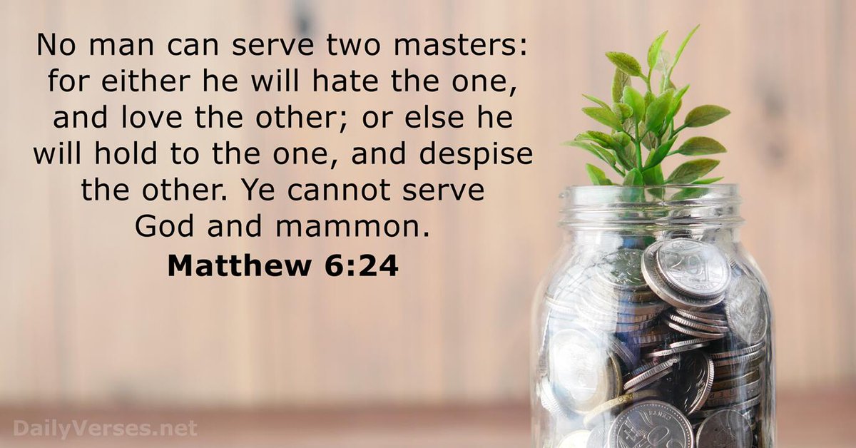“No man can serve two masters: for either he will hate the one, and love the other; or else he will hold to the one, and despise the other. Ye cannot serve God and mammon.”

Matthew 6:24 ❤️🙏🕊