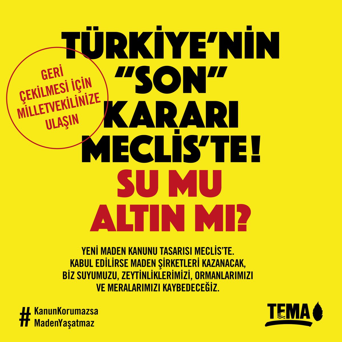 TÜRKİYE’NİN “SON” KARARI MECLİS’TE!

❗ SU MU? ALTIN MI?

13 Haziran’da TBMM’ye sunulan torba yasa teklifi; toprağımızı, suyumuzu, zeytinliklerimizi, ormanlarımızı, tarım alanlarımızı, meralarımızı ve sit alanlarını vahşi madenciliğin geri dönüşü olmayan tahribatına açık hale