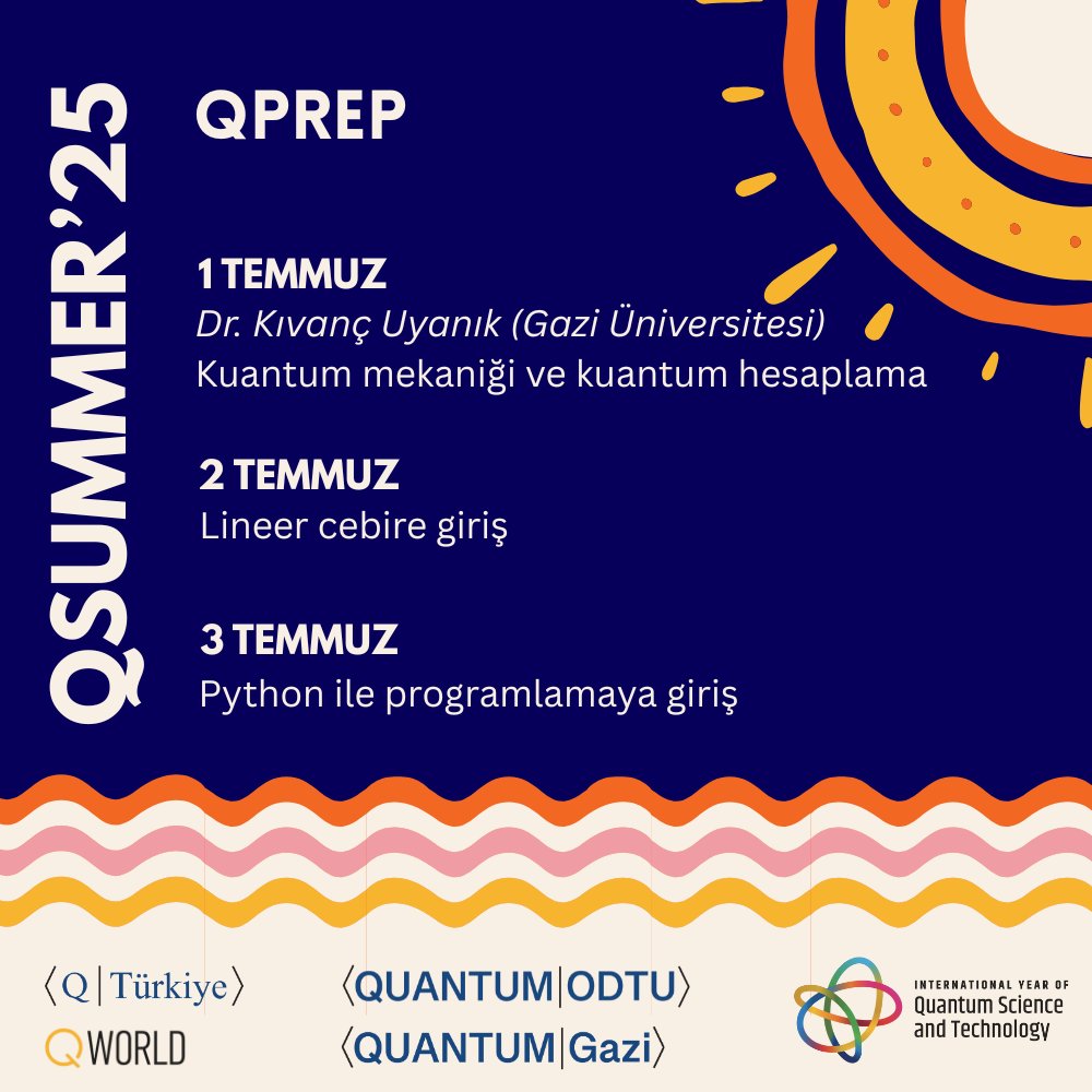🎓 QSummer Kuantum Programlama Yaz Okuluna Hazır mısın?

QSummer’25 kapsamında, Quantum Gazi ve Quantum ODTU öğrenci kolları tarafından düzenlenen QPrep programı, Python ve lineer cebir bilgisi olmayan katılımcıların temel kavramlara güçlü bir başlangıç yapmasını sağlayacak.

📅