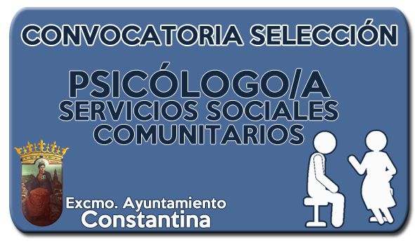 BASES DE CONVOCATORIA PARA LA SELECCIÓN DE UNA PLAZA DE PSICÓLOGO/A DEL AYUNTAMIENTO DE CONSTANTINA CLASIFICADA COMO PERSONAL LABORAL FIJO, SUBGRUPO PROFESIONAL A1 constantina.es/es/actualidad/…