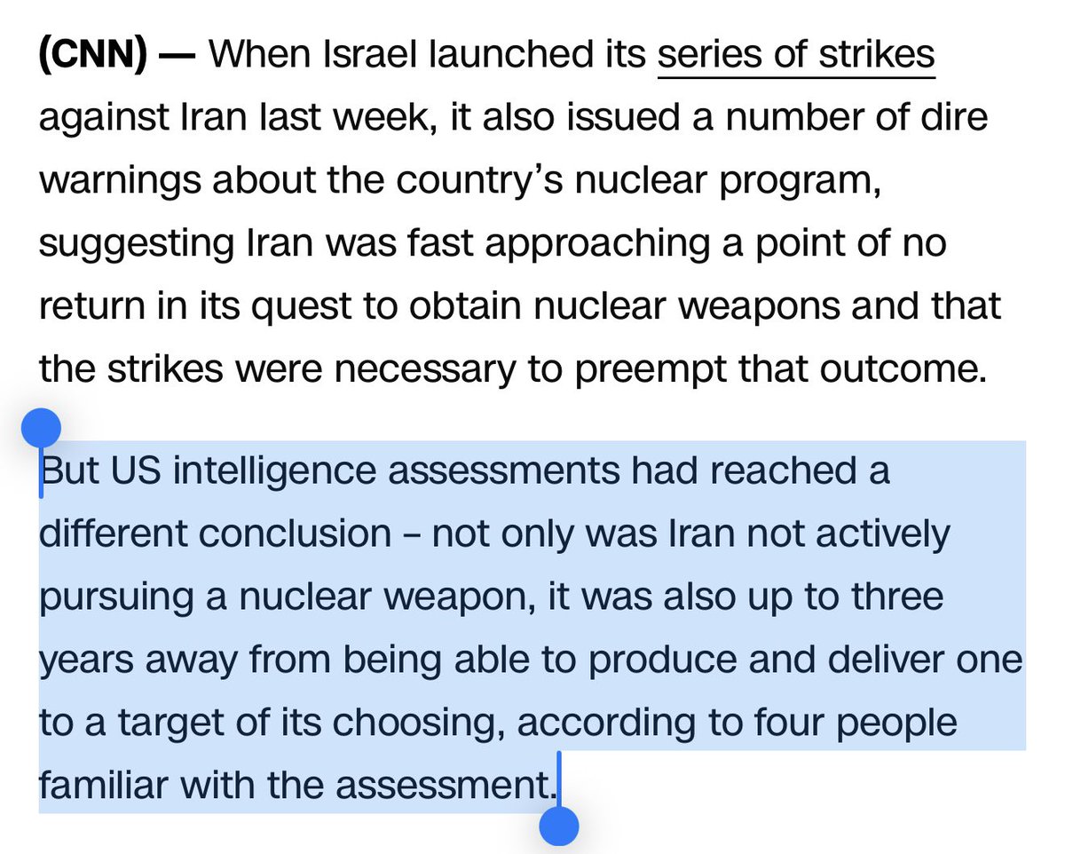 DecampDave's tweet photo. According to CNN, US intelligence assessments said before Israel’s attack last week that not only was Iran not pursuing a nuclear weapon, if it chose to do so, it would have taken three years to produce and deliver one. https://t.co/Ss1LBE52YT