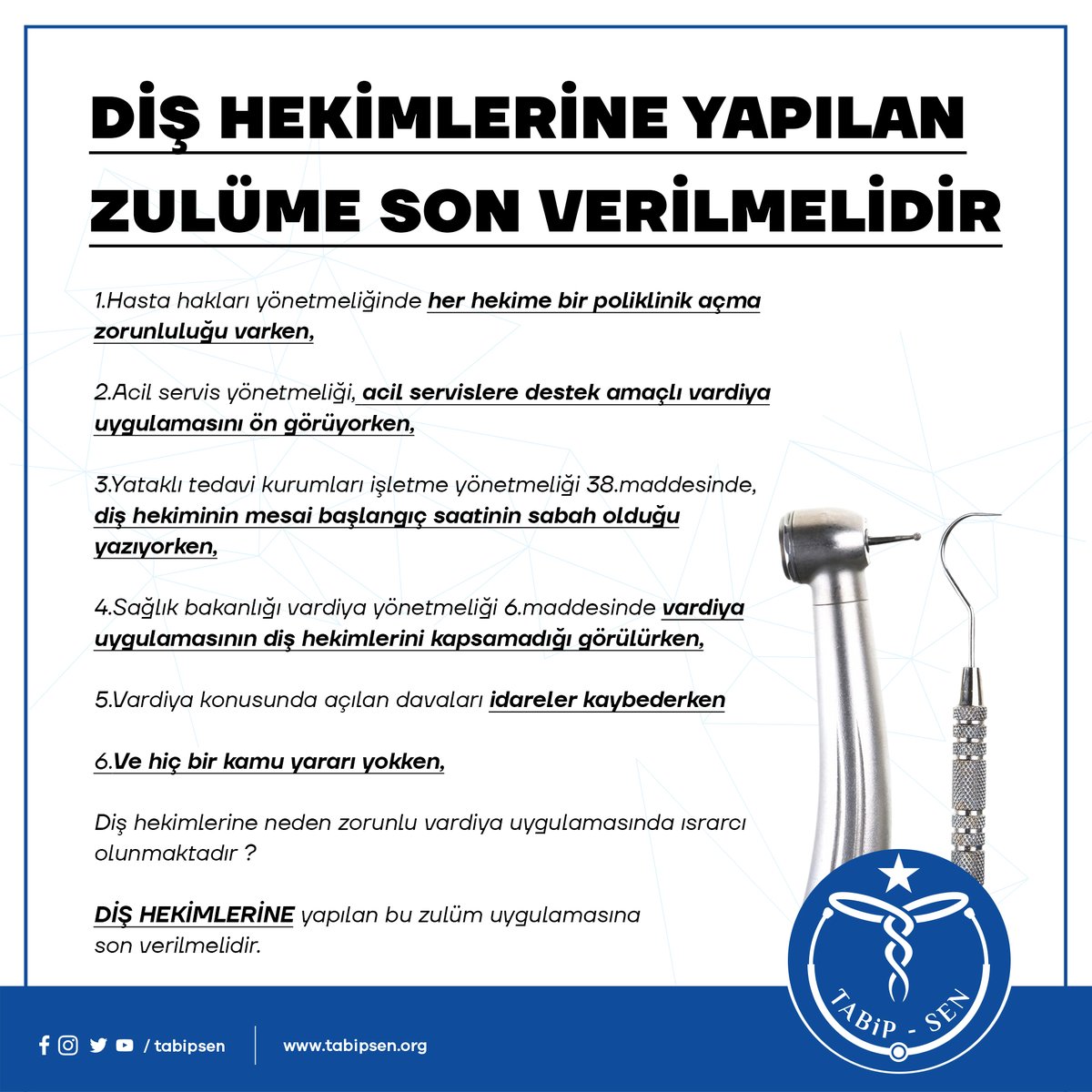 1. Hasta hakları yönetmeliğinde her hekime bir poliklinik açma zorunluluğu varken,

2. Acil servis yönetmeliği, acil servislere destek amaçlı vardiya uygulamasını ön görüyorken,

3. Yataklı tedavi kurumları işletme yönetmeliği 38.maddesinde, diş hekiminin mesai başlangıç saatinin