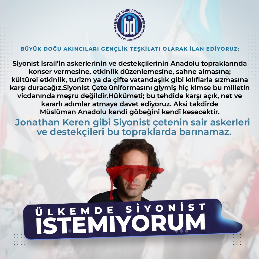 Büyük Doğu Akıncıları Gençlik Teşkilatı’ndan Kamuoyuna duyurulur:

Ortadoğu halkları, onyıllardır emperyalizmin taşeronu olan Siyonist İsrail’in işgal, katliam ve terör politikalarına maruz kalmaktadır. Gazze’de bombalanan çocuklar, Suriye’de yağmalanmış şehirler, İran’a