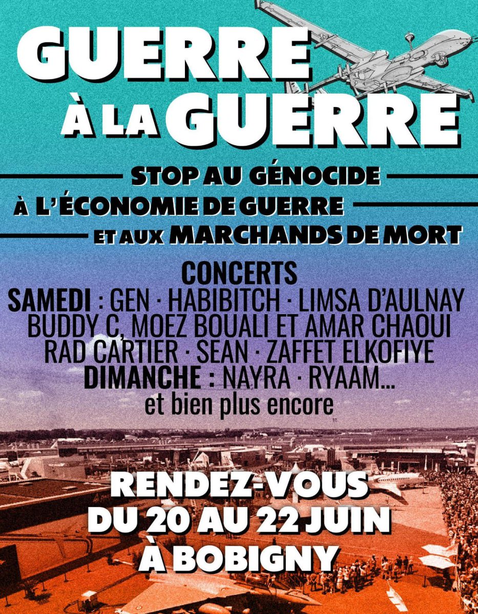 Weekend de mobilisation contre le Salon du Bourget - du 20 au 22 juin

🔥Concerts contre les marchands de mort

🔸Samedi : Gen · Habibitch · Limsa D'Aulnay · Buddy C, Moez Bouali et Amat Chaoui · Rad Cartier · Sean · Zafret ElKofiye
🔸Dimanche : Nayra · Ryaam...
Et plus encore !