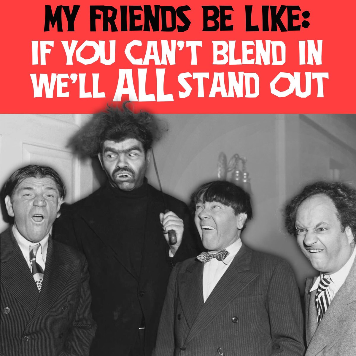 Who else has these kind of friends? #friendmeme