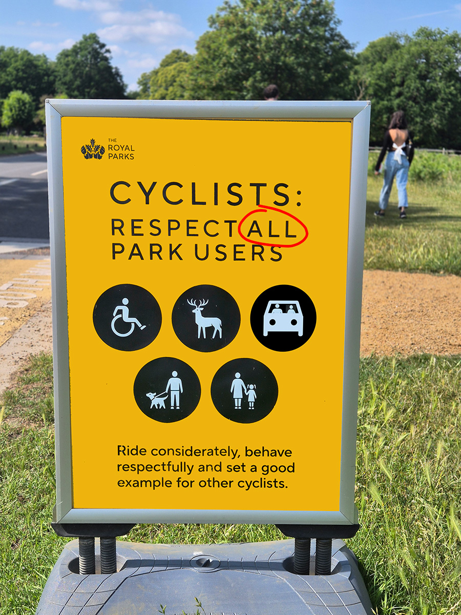 MarkSharon_DP's tweet image. I was riding in #RichmondPark recently when I spotted a sign put up by @theroyalparks @MPSRoyal_Parks aimed at cyclists. About time they acknowledged that so many are selfish oiks. Then I spotted an omission so I corrected it. Can you spot it? Drivers matter - drivers are users.