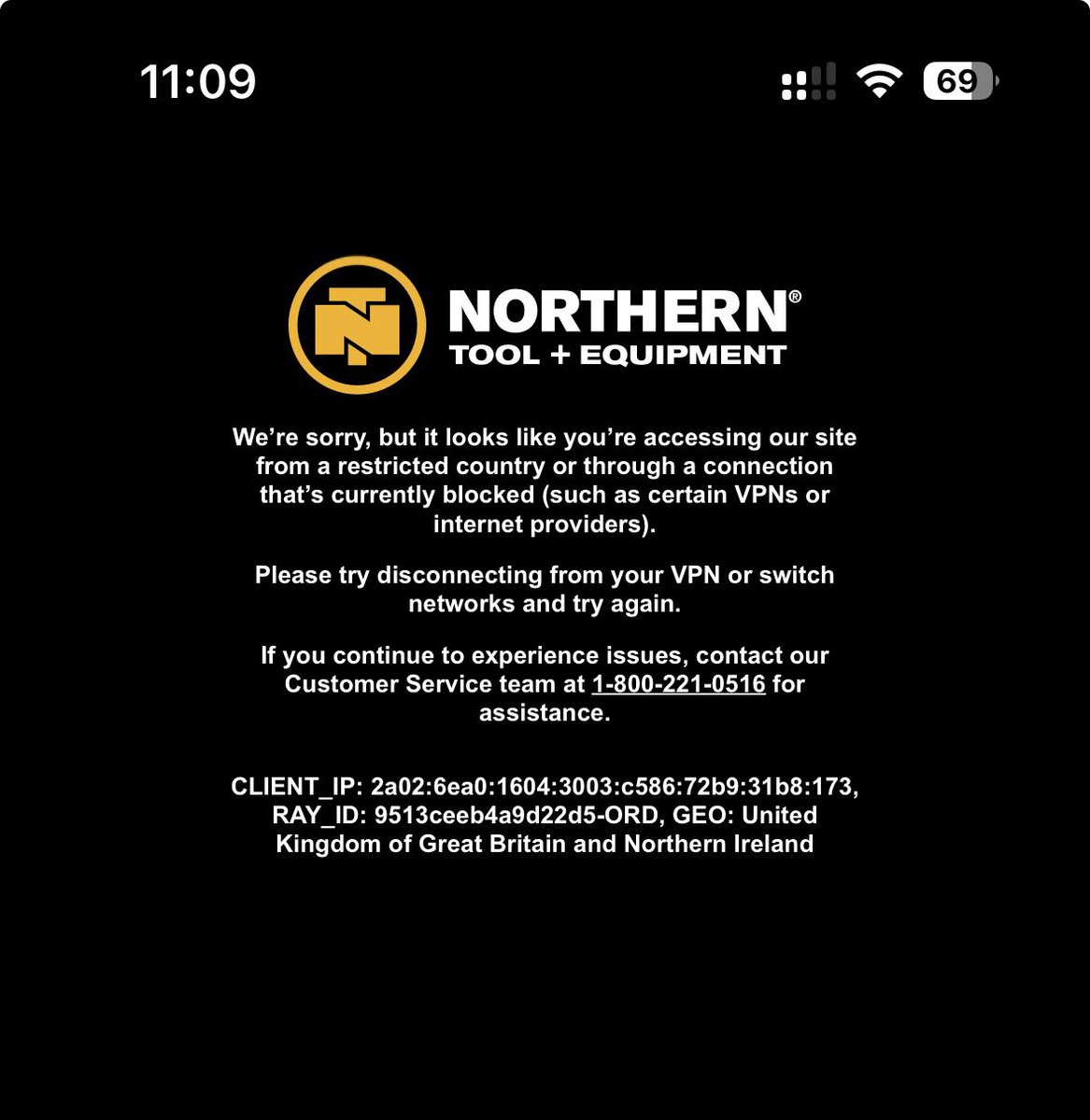 Quick way to not get peoples business is to block traffic from VPNs. Maybe I don’t want you tracking every move I make <a href="/NorthernTool/">NorthernTool</a>