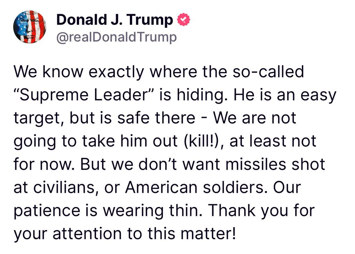 “We know exactly where the so-called ‘Supreme Leader’ is hiding. He is an easy target, but is safe there - We are not going to take him out (kill!), at least not for now.…”