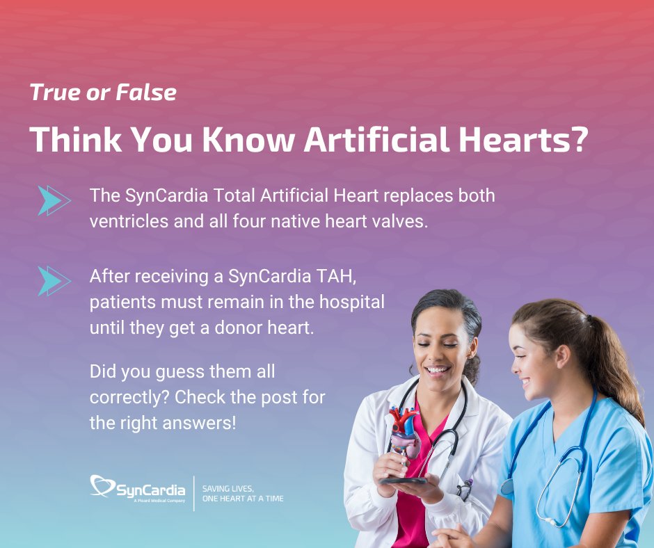 Think you know artificial hearts?

TRUE or FALSE?
 1️. The SynCardia TAH replaces both ventricles and all four native heart valves.
 2. After receiving a SynCardia TAH, patients must remain in the hospital 

Answers:
 ✅ True 
 ❌ False  

#SynCardia