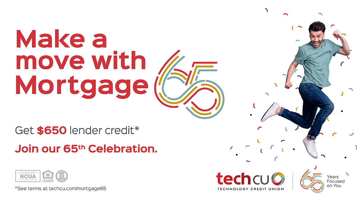 Refinance now with our 65th anniversary offer:

➕ We’re giving $650 back at closing* on your refinanced or new mortgage with Tech CU. 
➕ No lender fees* on your loan!

*See details &amp; apply today: ow.ly/YPJj50WaZ2B

Equal Housing Lender