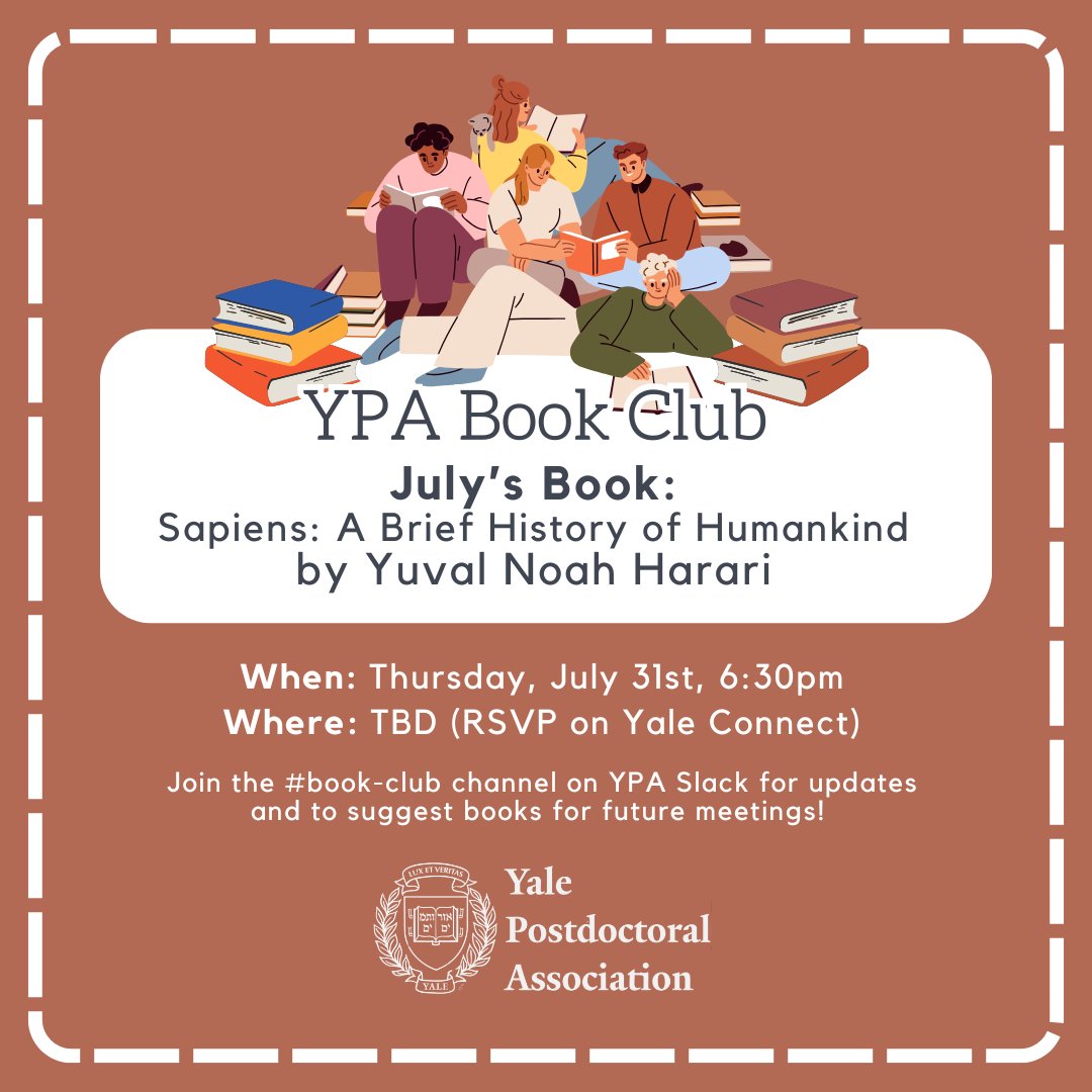 YalePostdocAsso's tweet image. YPA invites you to join our next book club. Discuss July's read, "Sapiens: A Brief History of Humankind" by Yuval Noah Harari. Sapiens surveys the history of humankind from the Stone Age up to the twenty-first century. Join our Slack channel to suggest future books!