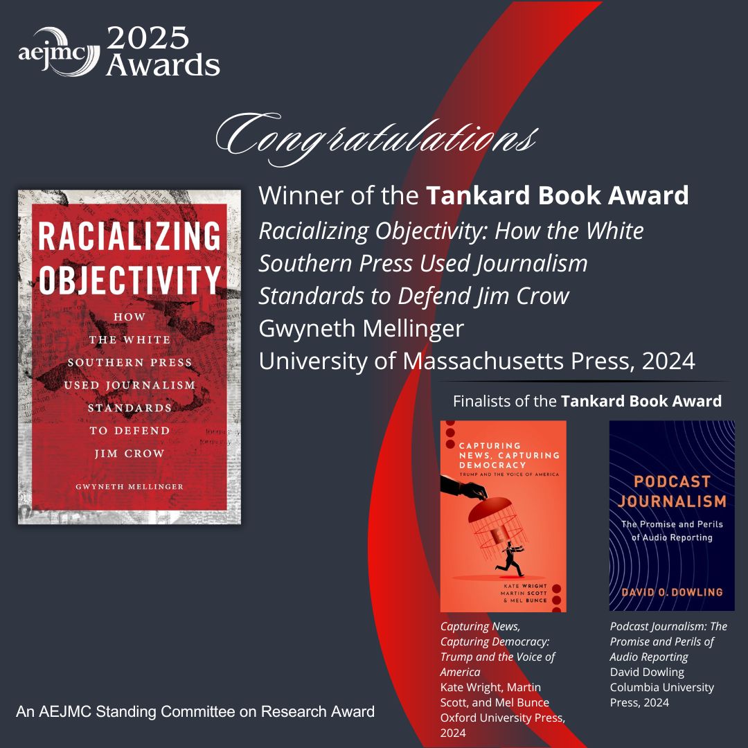 Congrats to the AEJMC Tankard Book Award Winner:
Racializing Objectivity: How the White Southern Press Used Journalism Standards to Defend Jim Crow, Gwyneth Mellinger, University of Massachusetts Press, 2024. Also congrats to the two finalists! #AEJMC25 #AejmcAwards