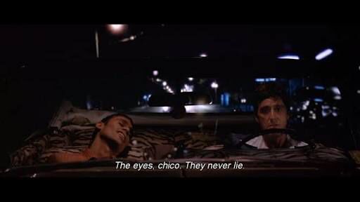 The eyes, chico. They never lie.