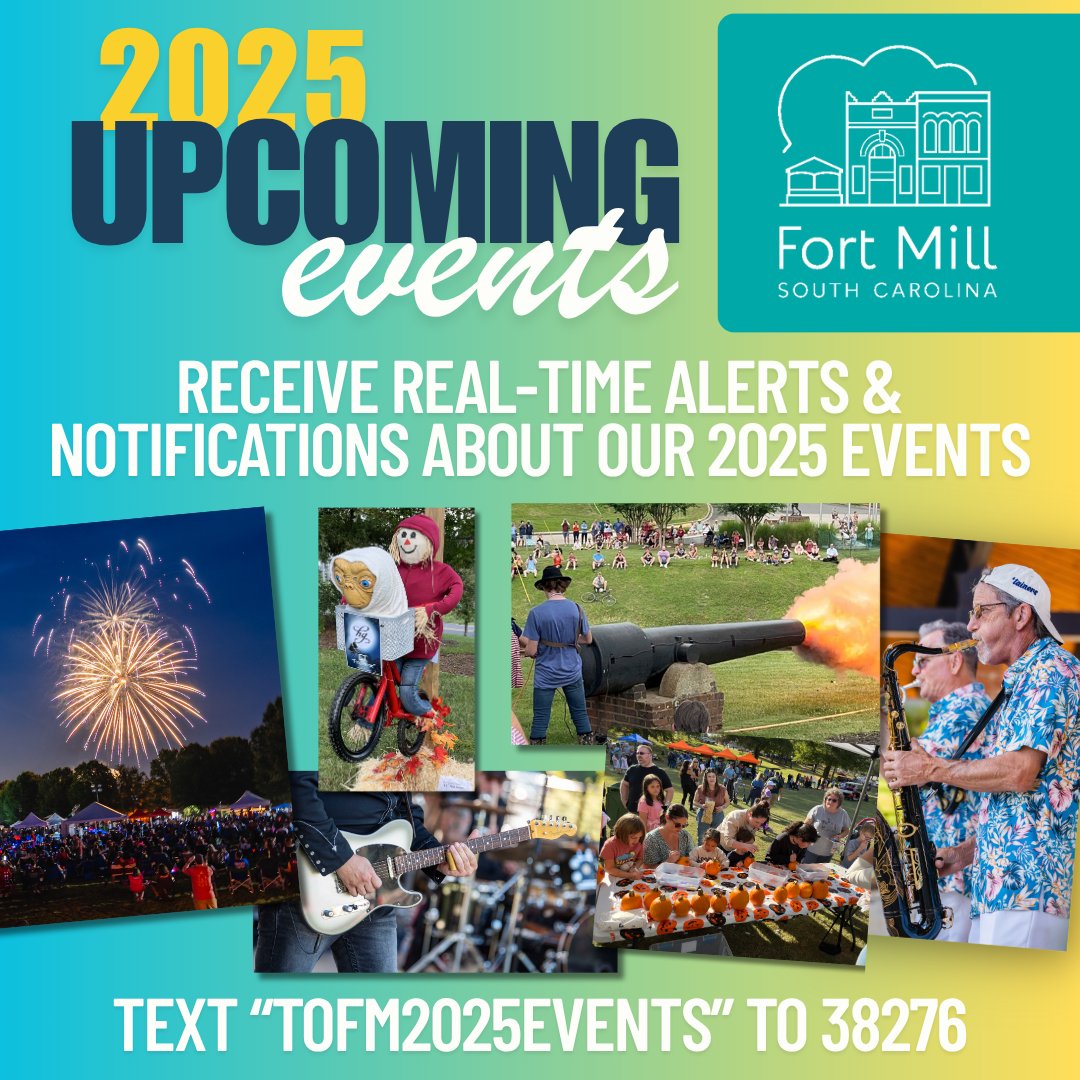 Receive real-time updates about Fort Mill's 2025 events. Just text the phrase TOFM2025EVENTS to 38276 to sign up. You will also receive notifications to your phone during the event such as weather delays &amp; more. Text STOP to the same number to be removed from messaging.