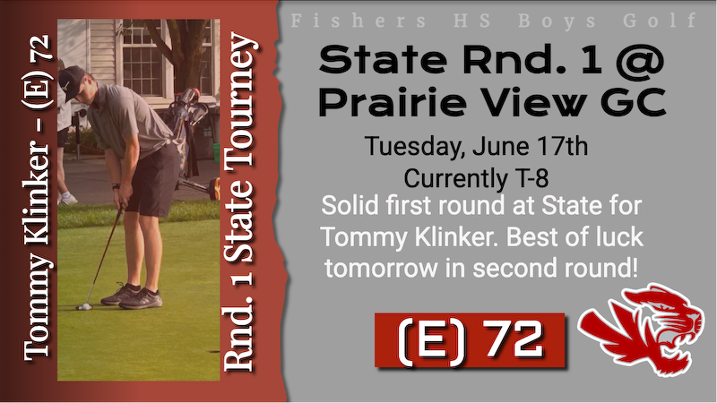 Tommy Klinker - Fishers HS (Jr) - T-8 Individual at (E) 72 after first round at State Tournament - Prairie View GC. Second round tomorrow morning 6/18. Pairings TBD.