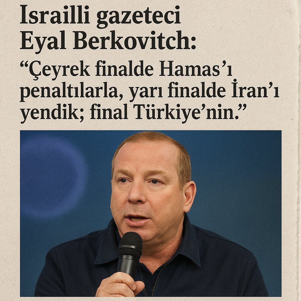 İsrailli gazeteci Eyal Berkovitch:

"Çeyrek finalde Hamas'ı penaltılarla, yarı finalde İran'ı yendik; final Türkiye'nin."