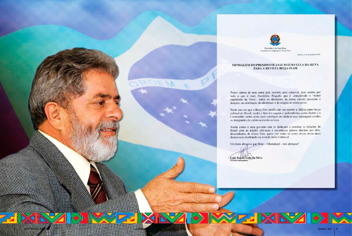 Lula envia mensagem a Beija-Flor sobre o desfile de 2007. 

Em 21/12/2006, Lula, Presidente da República ainda em seu primeiro mandato, enviou uma mensagem à valorosa, palavras dele, escola de Nilópolis. 

Na mensagem, celebrava o enredo que seria defendido pela escola em 2007.