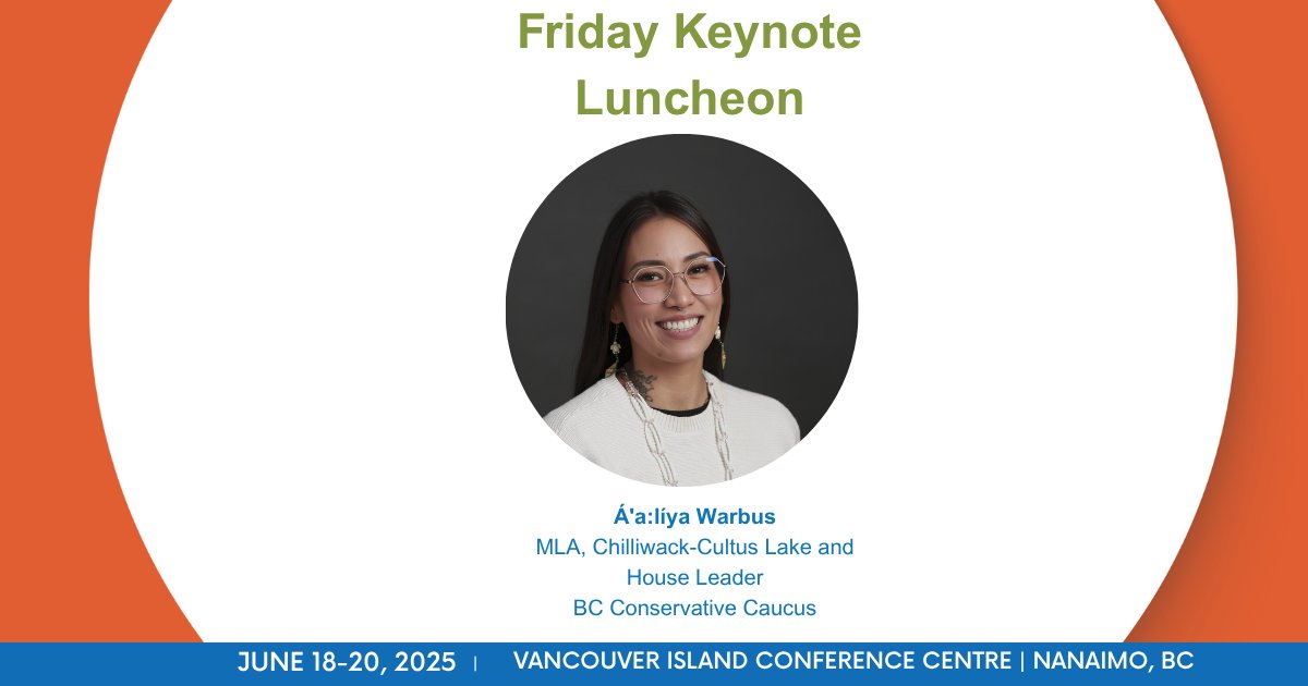 Á'a:líya Warbus, MLA for Chilliwack-Cultus Lake and House Leader with the BC Conservative Caucus, will take the stage as our Friday Luncheon keynote speaker. 
 We’re looking forward to her powerful voice and leadership in the closing session.