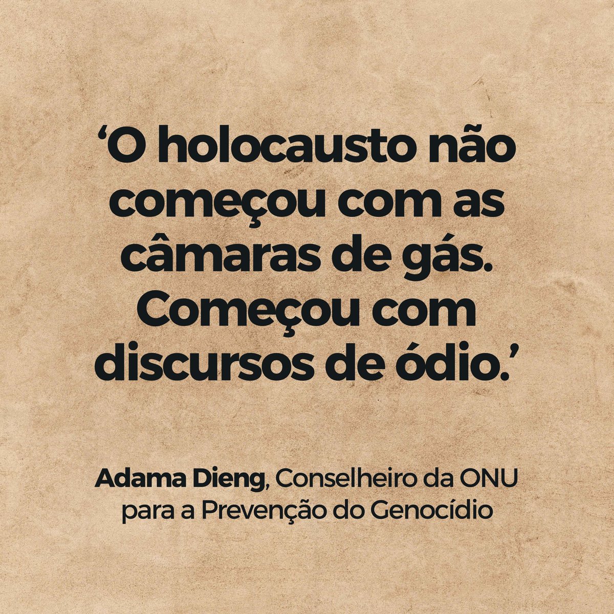 ‘O holocausto não começou com as câmaras de gás. Começou com discursos de ódio.’
