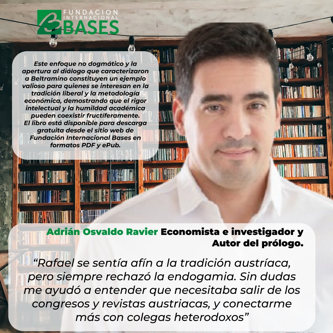 Fundación Internacional Bases (@fundacionbases) on Twitter photo 📘La Fundación Internacional Bases rinde homenaje a Rafael Beltramino con la publicación gratuita de “Liberalismo y Metodología Económica”, una selección de textos clave de este gran pensador argentino.
<a href="/fn_fernandez/">Federico N. Fernández</a>, compilador del libro, recuerda:
🗣️ “No importaba el tema, 📘La Fundación Internacional Bases rinde homenaje a Rafael Beltramino con la publicación gratuita de “Liberalismo y Metodología Económica”, una selección de textos clave de este gran pensador argentino.
<a href="/fn_fernandez/">Federico N. Fernández</a>, compilador del libro, recuerda:
🗣️ “No importaba el tema,