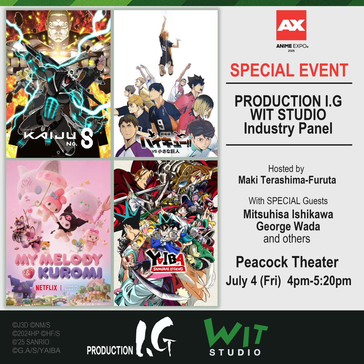 ／
#AnimeExpo2025 
#ProductionIG × #WITSTUDIO
Special Panel 🎉
＼

📅 July 4 (Fri) 4pm-5:20pm
📍 Peacock Theater

Featuring Mitsuhisa Ishikawa &amp; George Wada from I.G &amp; WIT!

Don’t miss it 👀 

#AnimeExpo #Haikyu #KaijuNo8 #YAIBA #mymelodykuromi