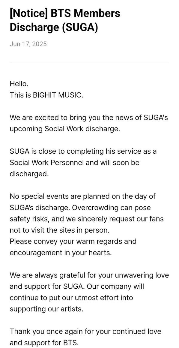 BARMYSTREAM's tweet photo. ACABOU, ARMY! É O ÚLTIMO 💜🗣️

[Aviso] Dispensa de Membro do BTS (SUGA)
17 de junho de 2025

Olá.
Aqui é a BIGHIT MUSIC.

Estamos felizes em trazer a vocês a notícia da próxima dispensa de SUGA do serviço de Trabalho Social.

SUGA está perto de concluir seu serviço como Funcionário de Trabalho Social e em breve será dispensado.

Nenhum evento especial está planejado para o dia da dispensa de SUGA. A superlotação pode representar riscos à segurança, por isso pedimos sinceramente aos nossos fãs que não visitem os locais pessoalmente. Por favor, transmitam suas calorosas mensagens de apoio e incentivo em seus corações.

Somos sempre gratos pelo amor e apoio inabaláveis que vocês demonstram por SUGA. Nossa empresa continuará se esforçando ao máximo para apoiar nossos artistas.

Agradecemos mais uma vez por seu amor e apoio contínuos ao BTS.

© tradução | BARMYSTREAM