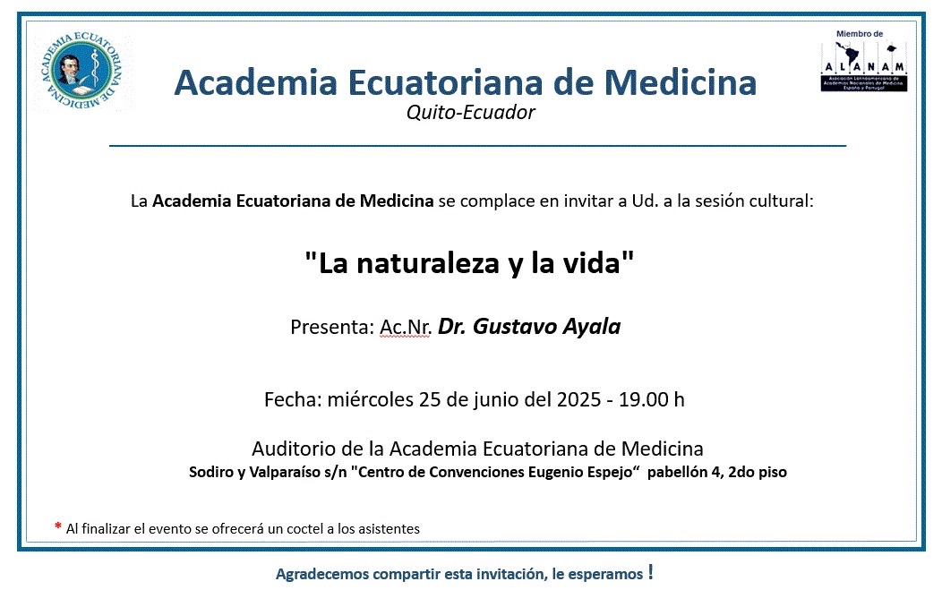 Se invita a la sesión científica “La naturaleza y la vida” a cargo del Dr. Gustavo Ayala, Académico de Número, el próximo miércoles 25 de junio a las 19h en el Auditorio de la Academia Ecuatoriana de Medicina