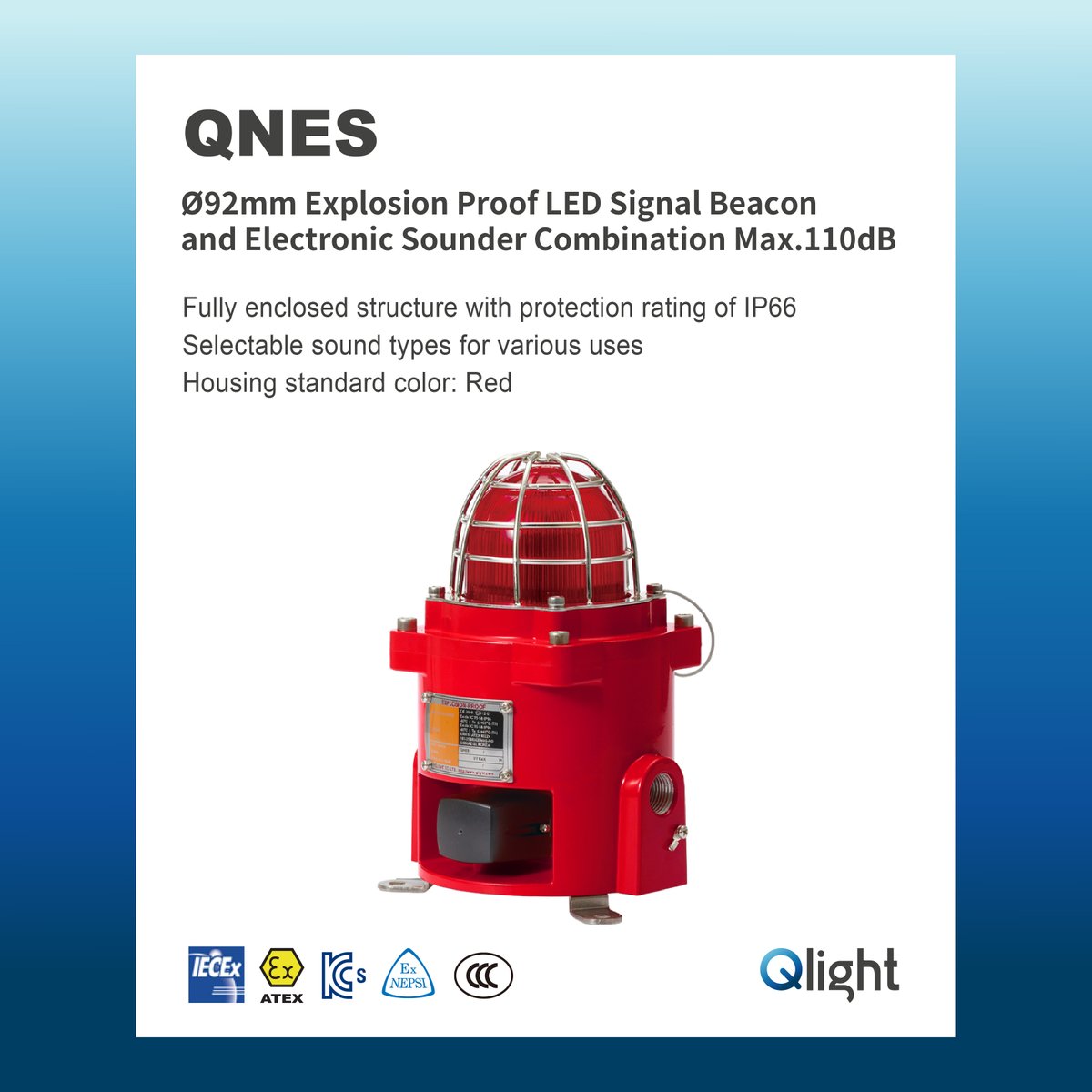 [QNES]
- Explosion proof, multifunctional, and compact LED signal light designed for use in explosive gas environments with Ex d Ⅱ C rating
- STS housing provides superior durability and corrosion resistance(QNES-SUS)
- Certificates : ATEX, IECEx, KCs, NEPSI, CCC