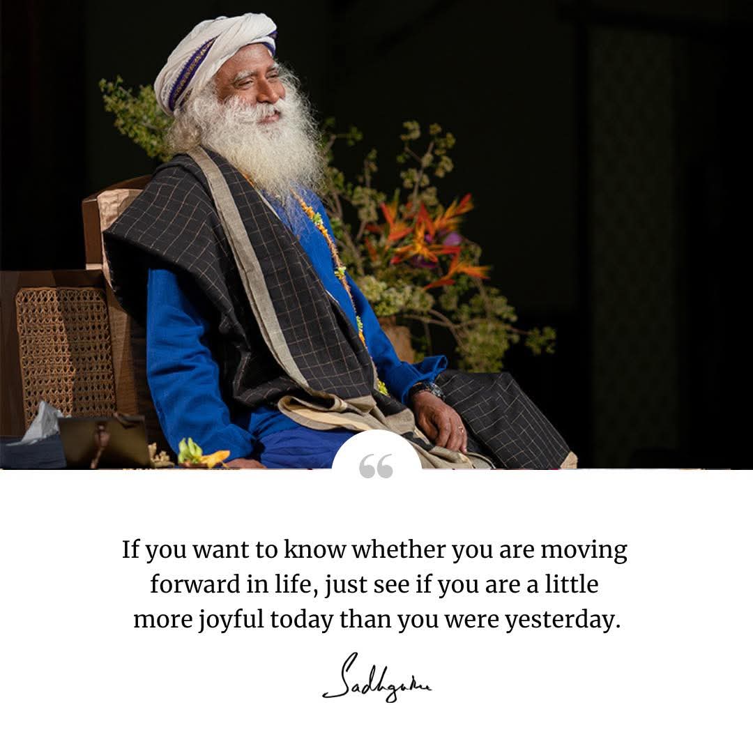 itzgurusgrace's tweet photo. If you want to know whether you are moving forward in life, just see if you are a little more joyful today than you were yesterday. 

#Sadhguru #SadhguruQuotes https://t.co/v8un5EZSGG