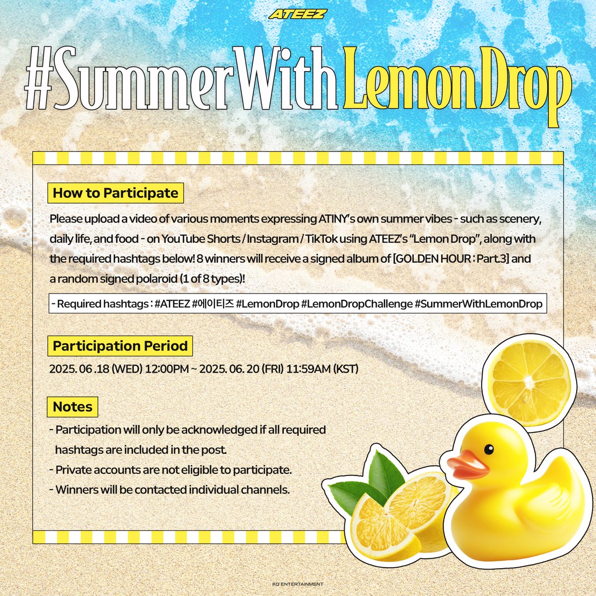 ATEEZofficial's tweet photo. [📢] ATEEZ(에이티즈) #SummerWithLemonDrop EVENT

'Lemon Drop'과 함께하고 있는 ATINY의 여름은 어떤 모습인가요?🌞
ATINY만의 여름 무드를 YouTube, Instagram, TikTok에서 표현해 주세요!

자세한 내용은 첨부된 이미지를 통해 확인해 주시기 바랍니다.

#ATEEZ #에이티즈
#GOLDENHOUR #GOLDENHOUR_Part3 #LemonDrop