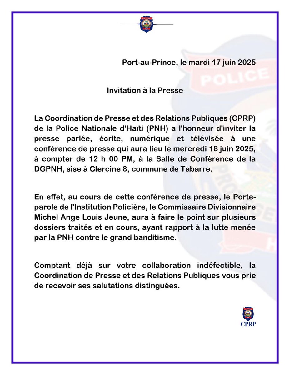 Port-au-Prince, le mardi 17 juin 2025

Invitation à la Presse

Comptant déjà sur votre collaboration indéfectible, la Coordination de Presse et des Relations Publiques  vous prie de recevoir ses salutations distinguées.