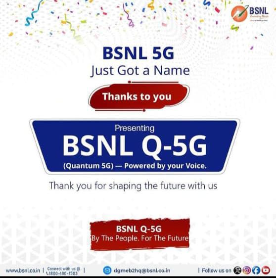 🚀 BSNL 5G Just Got a Name – Introducing: BSNL Q-5G!
🎉 Quantum 5G — Powered by Your Voice.
A big thank you to all who shaped this journey.
✅ By the People. For the Future.
Get ready for a faster, smarter, and more connected tomorrow with BSNL Q-5G.#BSNLQ5G #Quantum5G #BSNL5G