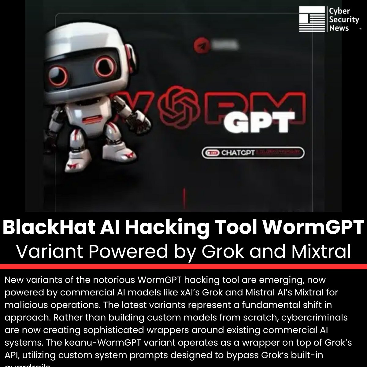 🚨 BlackHat AI Hacking Tool WormGPT Variant Powered by Grok and Mixtral 

Read more: cybersecuritynews.com/wormgpt-varian…

New variants of the notorious WormGPT hacking tool are emerging, now powered by commercial AI models like xAI’s Grok and Mistral AI’s Mixtral for malicious operations.