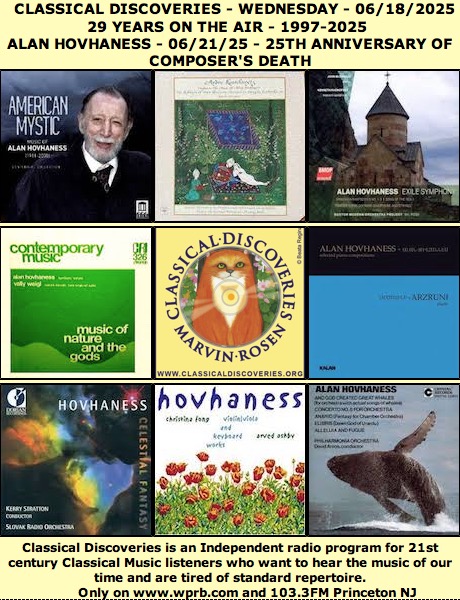 On The Air Now: weekly CLASSICAL DISCOVERIES - streaming from 7:00 till 10:00am - on @WPRB - 103.3 FM Princeton NJ wprb.com.
This week’s program will be totally devoted to the music of Alan Hovhaness in observance of the 25th anniversary of the composer’s death.