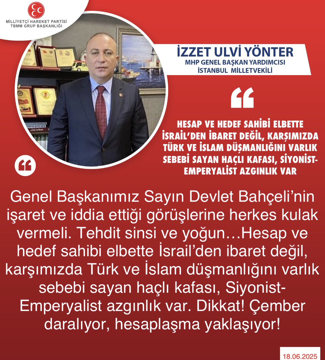 MHP TBMM Grubu #MHP (@mhptbmmgrubu) on Twitter photo MHP Genel Başkan Yardımcısı ve İstanbul Milletvekilimiz Dr. İzzet Ulvi Yönter <a href="/UlviYonter/">Dr.İzzet Ulvi YÖNTER</a>: Hesap ve hedef sahibi elbette İsrail’den ibaret değil, karşımızda Türk ve İslam düşmanlığını varlık sebebi sayan haçlı kafası, Siyonist- Emperyalist azgınlık var MHP Genel Başkan Yardımcısı ve İstanbul Milletvekilimiz Dr. İzzet Ulvi Yönter <a href="/UlviYonter/">Dr.İzzet Ulvi YÖNTER</a>: Hesap ve hedef sahibi elbette İsrail’den ibaret değil, karşımızda Türk ve İslam düşmanlığını varlık sebebi sayan haçlı kafası, Siyonist- Emperyalist azgınlık var