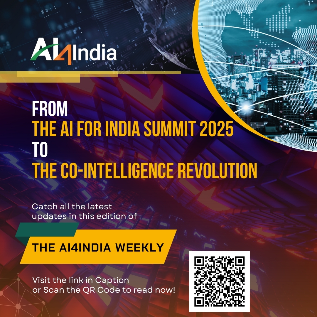In this edition of the AI4India Weekly, we preview the AI for India Summit 2025—highlighting keynotes from Manoj Jain (BEL), Gokul Subramanian (Intel), Prof. Rishikesha T Krishnan (IIM Bangalore), and more along with sessions on AI for citizens, industry, and inclusion.

We also