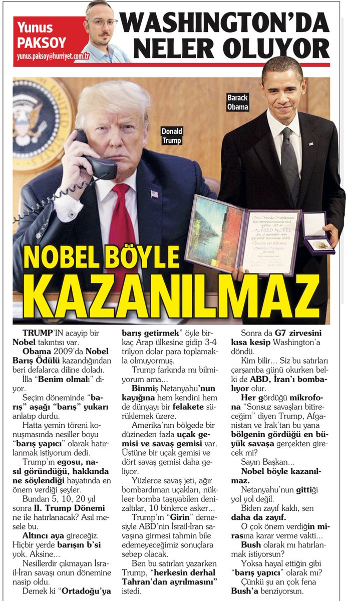 SAYIN BAŞKAN…
NOBEL BÖYLE KAZANILMAZ

TRUMP’IN acayip bir Nobel takıntısı var.

Obama 2009’da Nobel Barış Ödülü kazandığından beri defalarca diline doladı.

İlla “Benim olmalı” diyor.

Seçim döneminde “barış” aşağı “barış” yukarı anlatıp durdu.

Hatta yemin töreni konuşmasında
