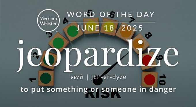 Merriam-Webster Word of the Day June 18, 2025 'jeopardize' verb | JER-er-dyze "to put simething or someone in danger" Background Image: A risk meter pointing to red