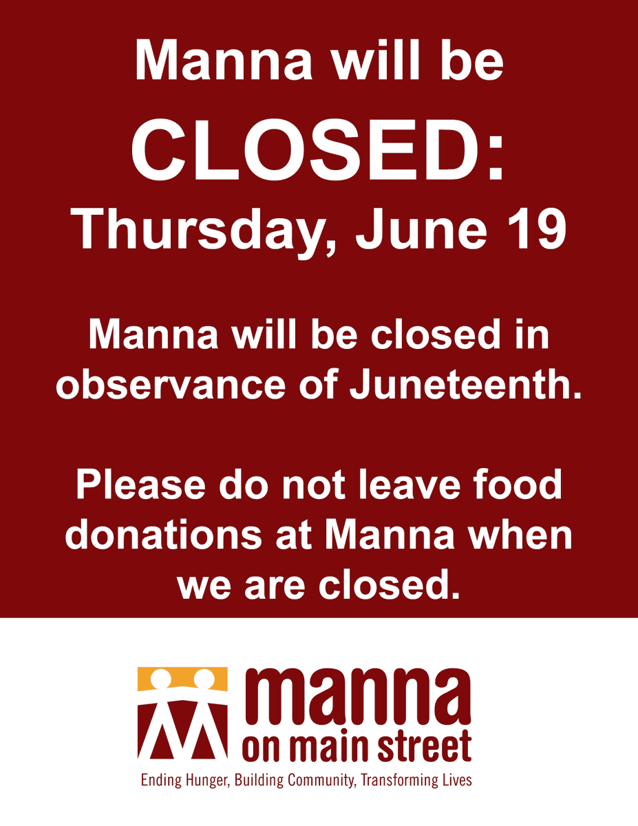Manna on Main Street will be CLOSED on Thursday, June 19, in observance of Juneteenth.

Please do not leave food donations at Manna when we are closed.

Thank you!
