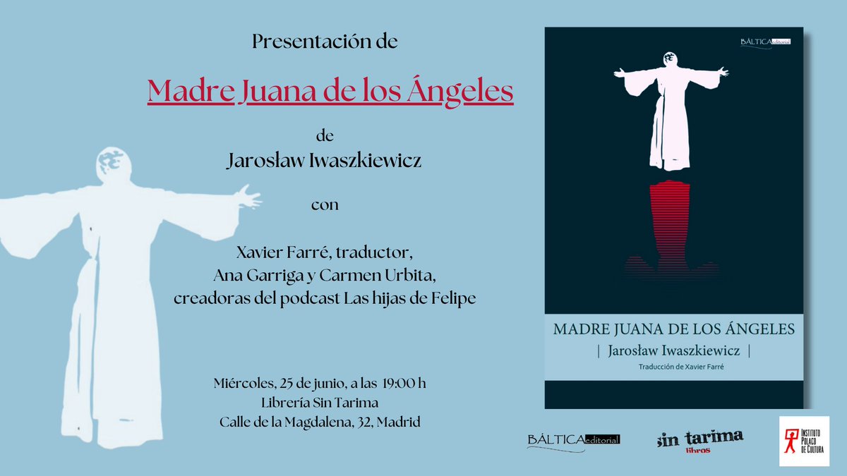 Báltica Editorial (@blticaeditoria1) on Twitter photo El miércoles 25 llega a las librerías 'Madre Juana de los Ángeles', un clásico de la literatura polaca de Jarosław Iwaszkiewicz.
Lo presentamos en Sin tarima junto al traductor, Xavier Farré, y las creadoras del podcast <a href="/hijasdefelipe/">Las hijas de Felipe</a>.
<a href="/PLInst_Madrid/">Instituto Polaco de Cultura</a> El miércoles 25 llega a las librerías 'Madre Juana de los Ángeles', un clásico de la literatura polaca de Jarosław Iwaszkiewicz.
Lo presentamos en Sin tarima junto al traductor, Xavier Farré, y las creadoras del podcast <a href="/hijasdefelipe/">Las hijas de Felipe</a>.
<a href="/PLInst_Madrid/">Instituto Polaco de Cultura</a>