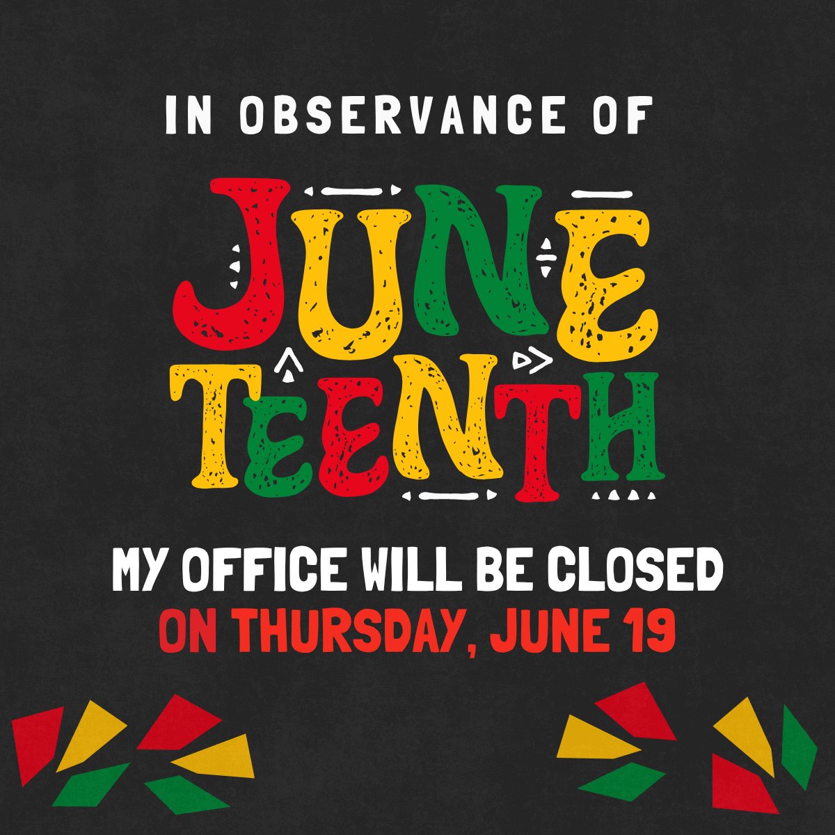 In observance of Juneteenth, my office will be closed tomorrow Thursday, June 19.