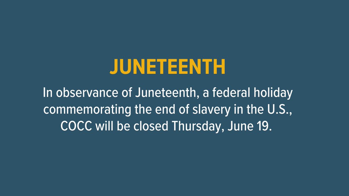 Juneteenth is a federal holiday commemorating the end of slavery in the United States. In observance of Juneteenth, COCC will be closed Thursday, June 19.