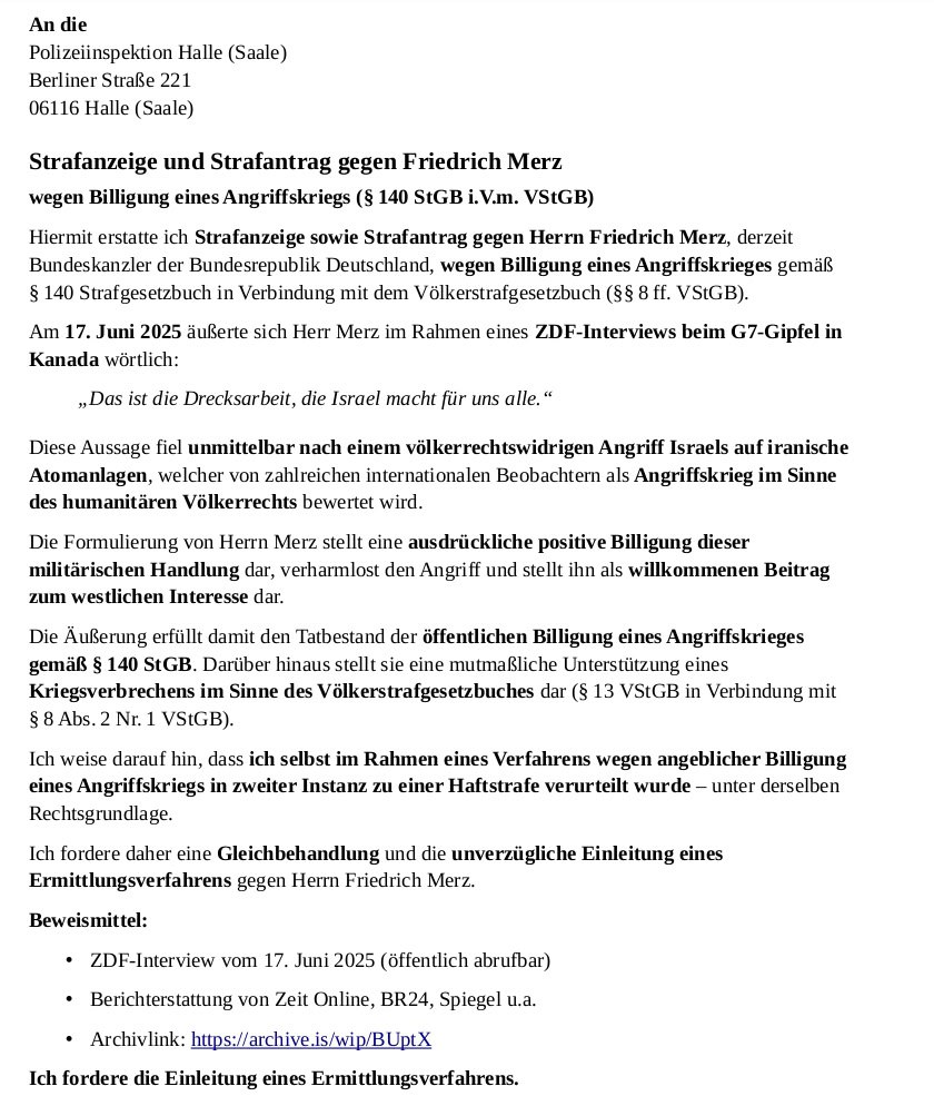 Ich habe soeben eine Strafanzeige gegen Friedrich Merz mit Strafantrag gestellt, zumal ich wegen gleichen Straftatbestandes zweitinstanzlich zu einer Haftstrafe verurteilt worden bin. Jeder Mensch ist vor dem Gesetz gleich. Bitte teilen und ebenfalls anzeigen.