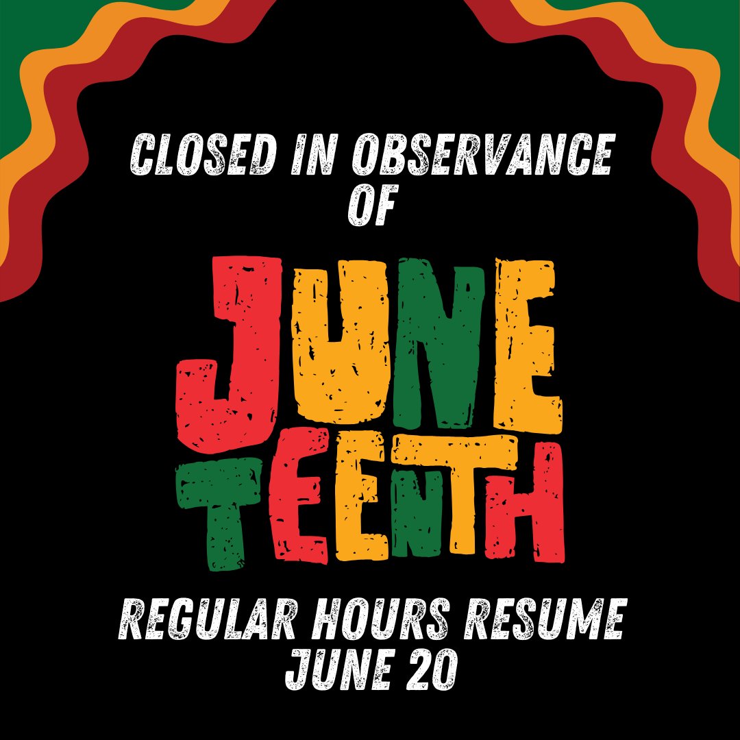 We will close tomorrow, June 19, in observance of Juneteenth. We will resume regular hours on  Friday, June 20.