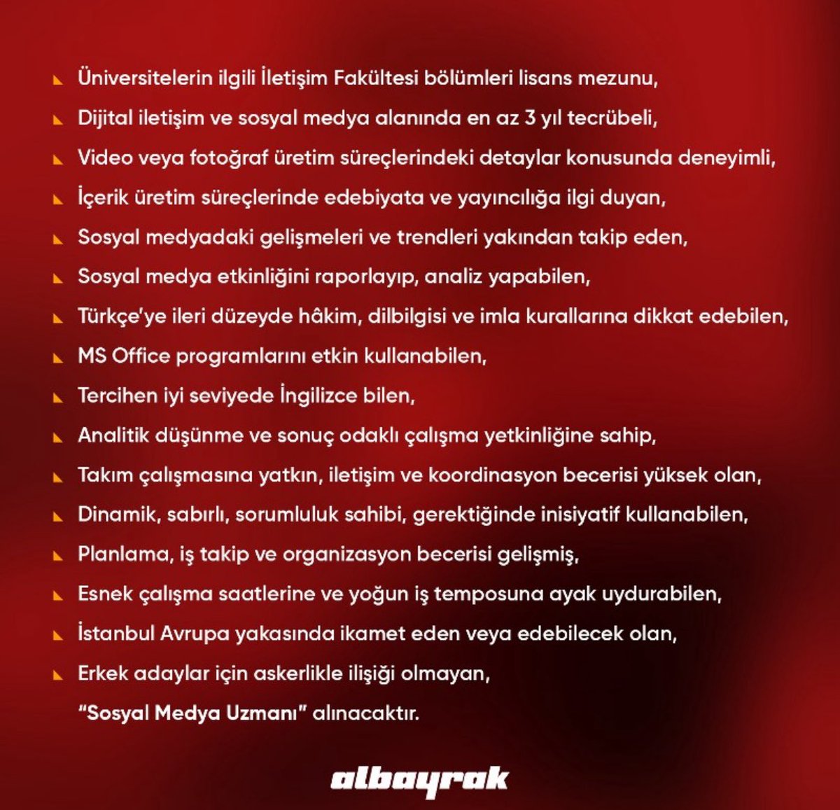 Albayrak Grubu bünyesinde faaliyet gösteren Kurumsal İletişim Koordinatörlüğü’nde görevlendirilmek üzere Sosyal Medya Uzmanı arıyoruz.

Linke tıklayarak lnkd.in/ghrVdP_z ilana başvurabilirsiniz.