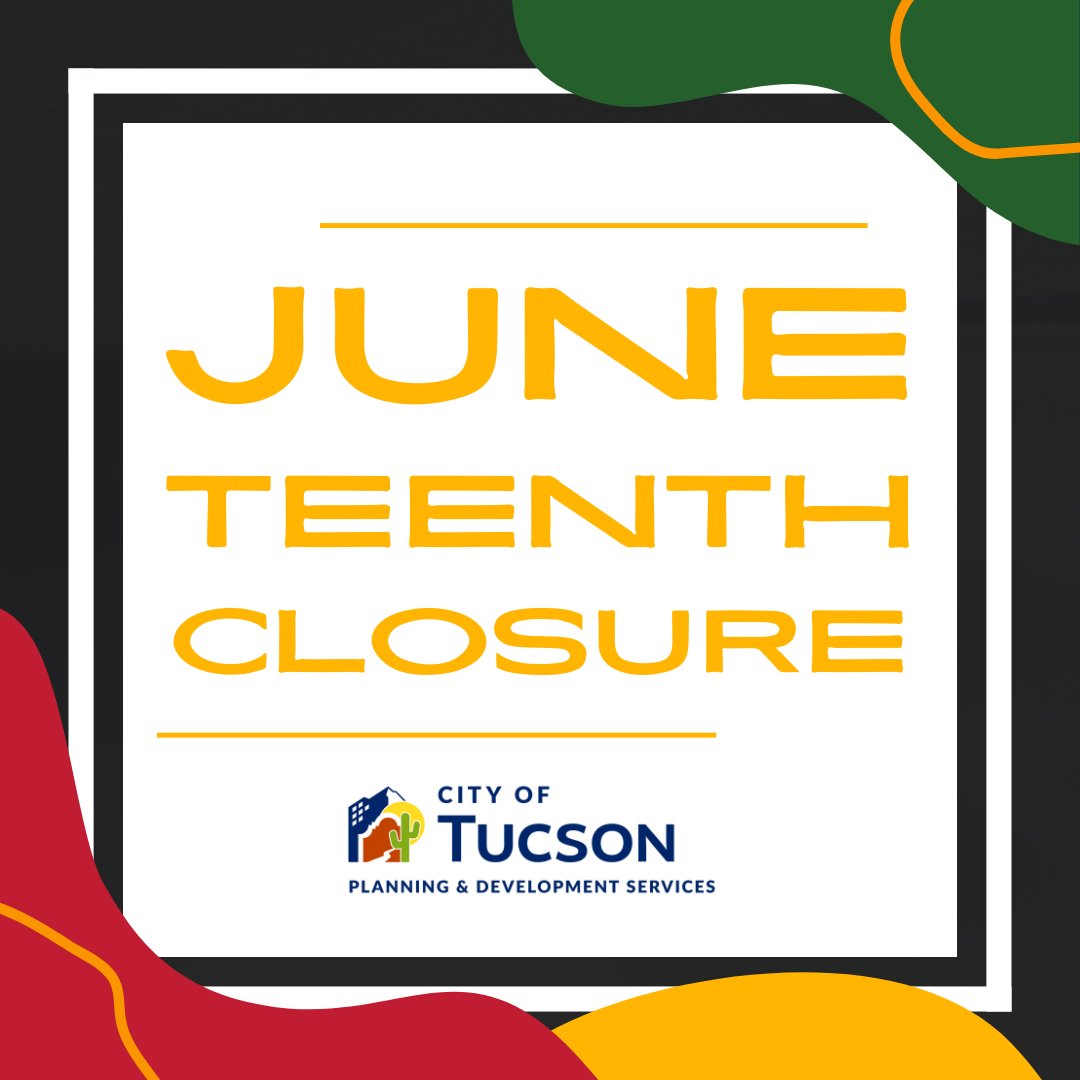 In observance of the Juneteenth Holiday, the Tucson Development Center will be closed on Thursday, June 19, 2025. Regular business hours will resume on Friday, June 20, 2025.