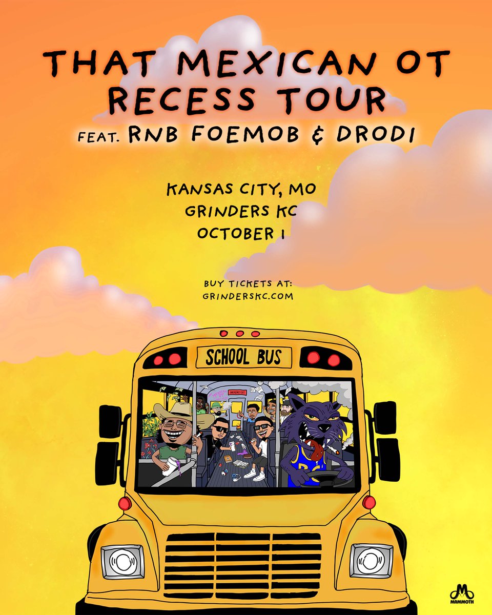 Mammoth (@mammothlive) on Twitter photo Just announced: <a href="/ThatMexicanOT_/">That Mexican OT</a> - Recess Tour
Featuring RNB.FOEMOB & DRODi
9/24 - Wichita, KS - <a href="/TheCotillion/">The Cotillion</a>
9/26 - Omaha, NE - <a href="/Waiting_Room/">The Waiting Room</a>
10/1 - Kansas City, MO - <a href="/grinders_KC/">GrindersKC</a>
Tickets go on sale Friday at 10am. Just announced: <a href="/ThatMexicanOT_/">That Mexican OT</a> - Recess Tour
Featuring RNB.FOEMOB & DRODi
9/24 - Wichita, KS - <a href="/TheCotillion/">The Cotillion</a>
9/26 - Omaha, NE - <a href="/Waiting_Room/">The Waiting Room</a>
10/1 - Kansas City, MO - <a href="/grinders_KC/">GrindersKC</a>
Tickets go on sale Friday at 10am.